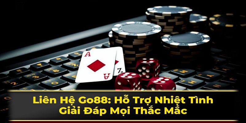 Những trường hợp cần liên hệ với Go88